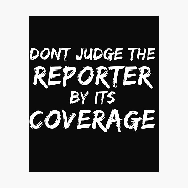 Item preview, Don't judge the reporter by its coverage designed and sold by pattykim.