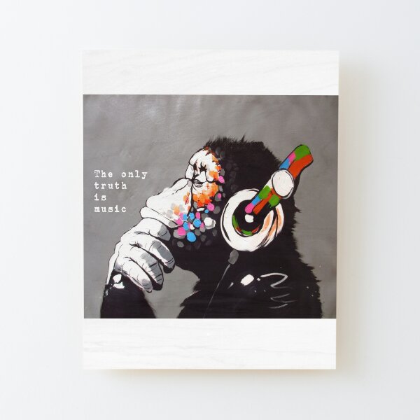 The Only Truth is Music - Banksy Art and Music Quote Wood Mounted Print