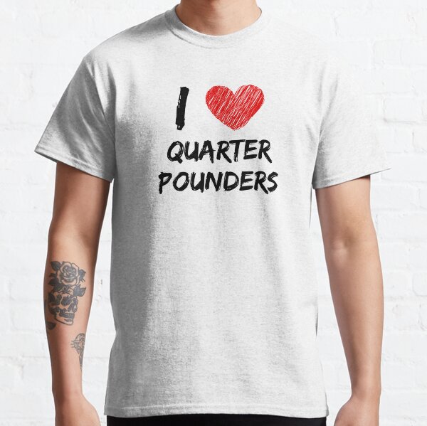 I Love Quarter Pounders Classic T-Shirt