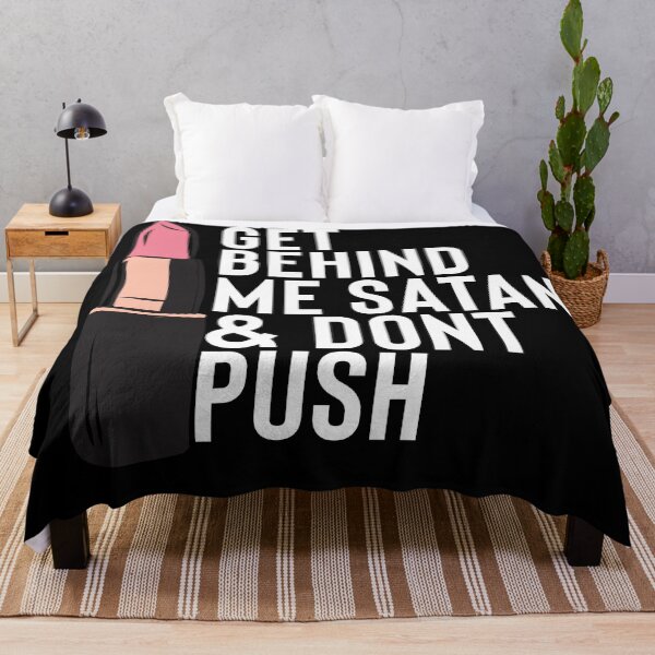 Item preview, GET BEHIND ME SATAN AND DON'T PUSH designed and sold by thekyngsqueen.