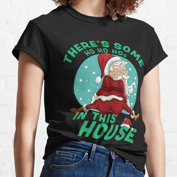 There's Some Ho Ho Hos In this House Christmas Santa Claus Classic T-Shirt