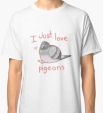 I just love pigeons Classic T-Shirt