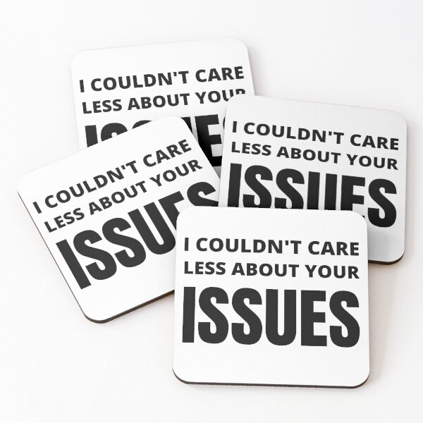 Item preview, I Couldn't Care Less About Your Issues designed and sold by narcocynic.