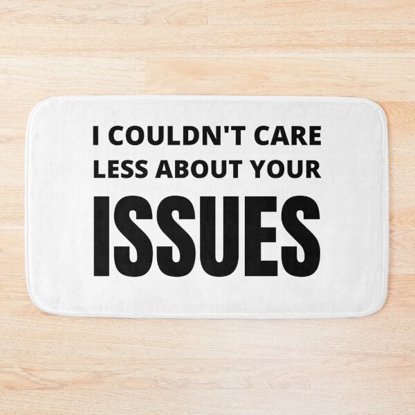 Item preview, I Couldn't Care Less About Your Issues designed and sold by narcocynic.