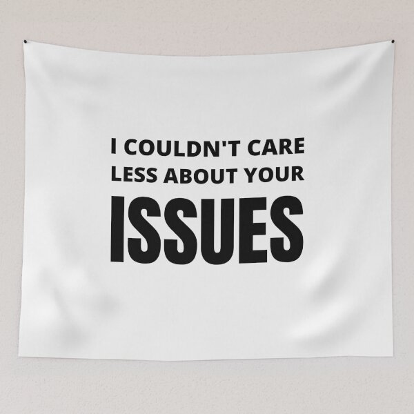 Item preview, I Couldn't Care Less About Your Issues designed and sold by narcocynic.