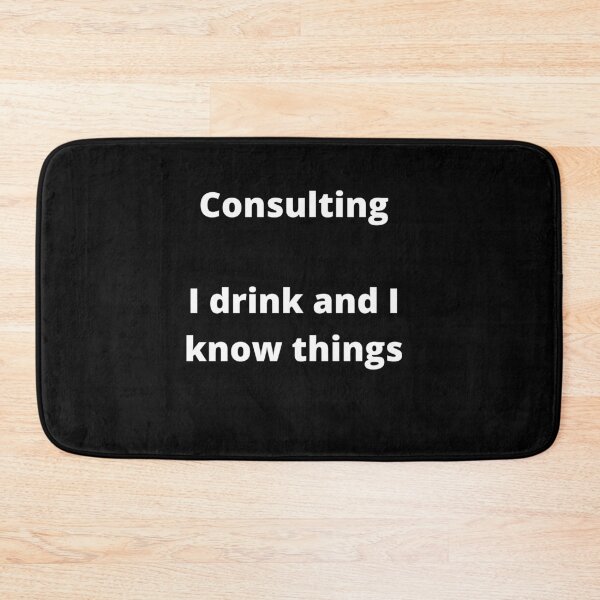 Item preview, Consulting, I drink and I know things - black bold designed and sold by ArtsySue.