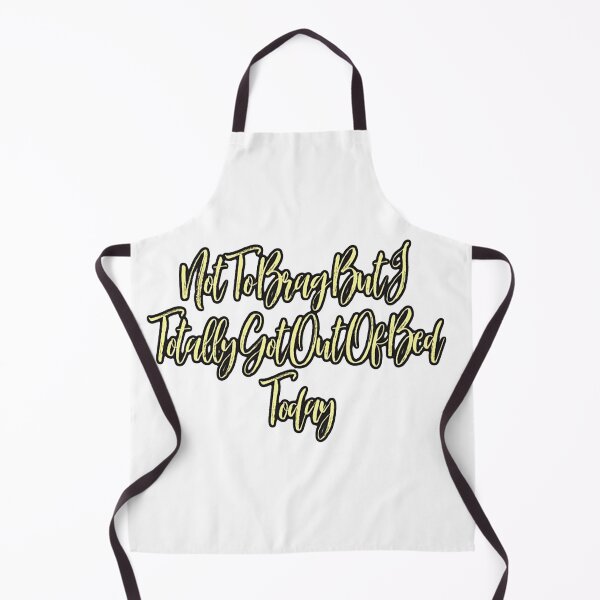 Item preview, Not To Brag But I Totally Got Out Of Bed Today funny designed and sold by NancyArtDesigns.