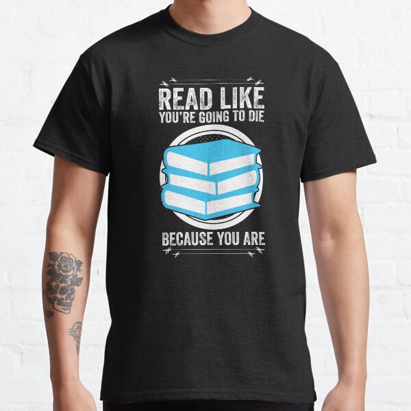 Lesen Sie, wie Sie sterben werden Classic T-Shirt