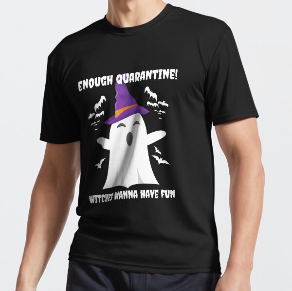 Enough Quarantine! Witches Wanna Have Fun Active T-Shirt