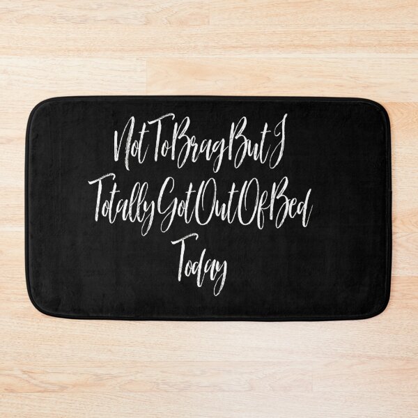 Item preview, Not To Brag But I Totally Got Out Of Bed Today brag designed and sold by NancyArtDesigns.