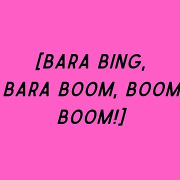 Quote Bara boom bara boom bam bam / how you like that? 