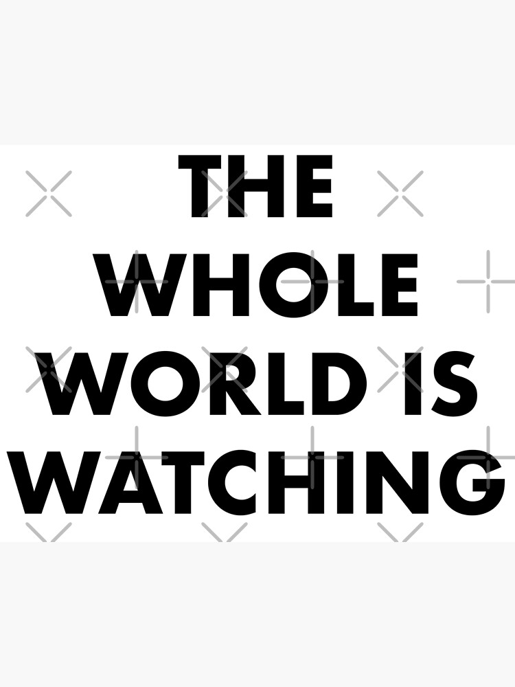 the whole world is watching song