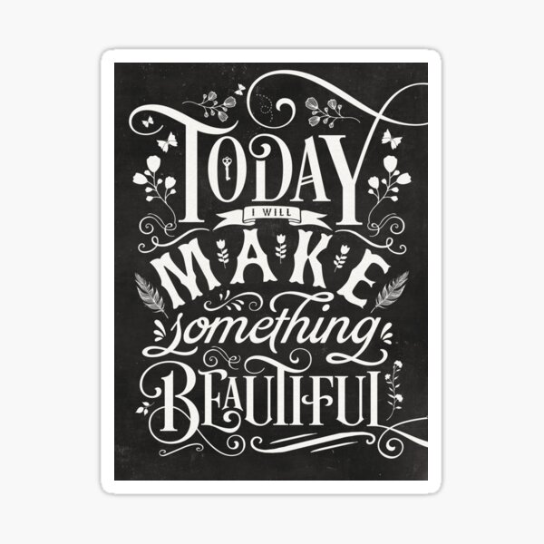 Today I Will Make Something Beautiful. Sticker