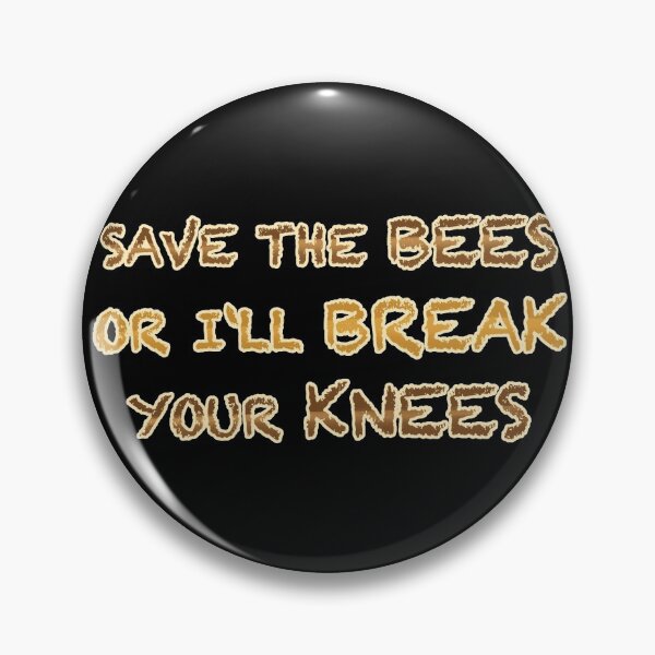 Item preview, Save the bees or I'll break your knees designed and sold by Frikin.