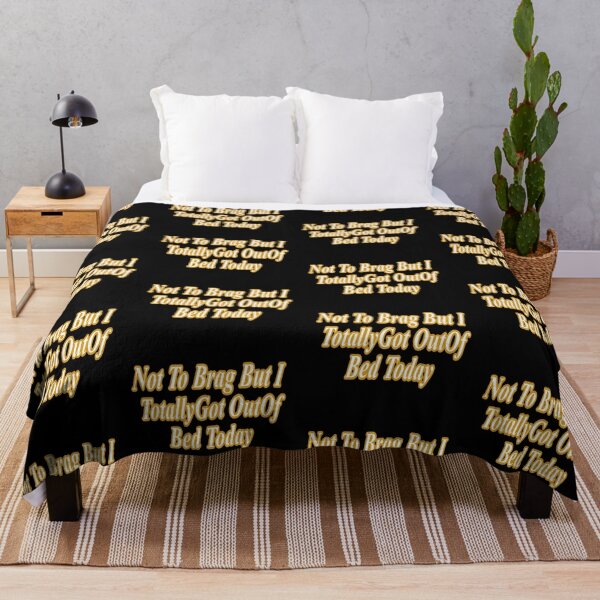 Item preview, Not To Brag But I Totally Got Out Of Bed Today new designed and sold by NancyArtDesigns.