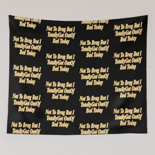 Item preview, Not To Brag But I Totally Got Out Of Bed Today new designed and sold by NancyArtDesigns.