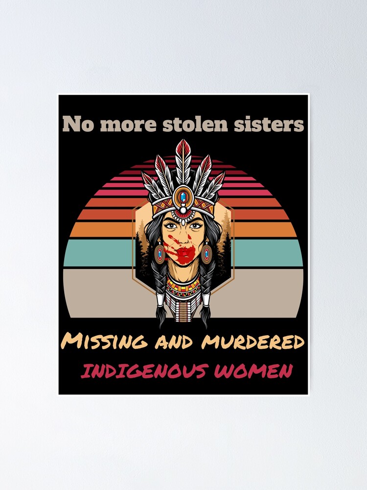 No More Stolen Sisters Missing And Murdered Indigenous Women Poster By Berenger04 Redbubble