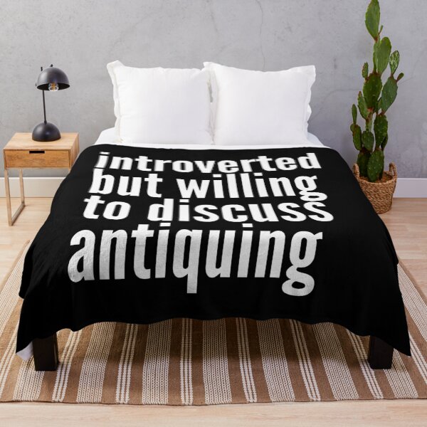 Item preview, Introverted but willing to discuss Antiquing designed and sold by SlartybardPOD2.