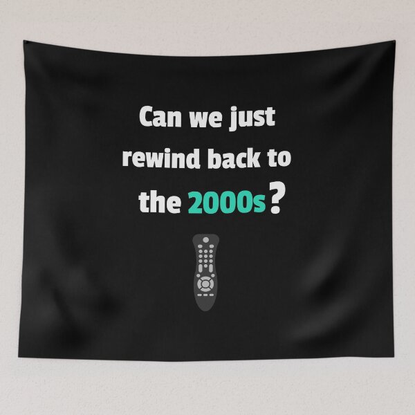 Item preview, Can we just rewind back to the 2000s? designed and sold by jrenderos.