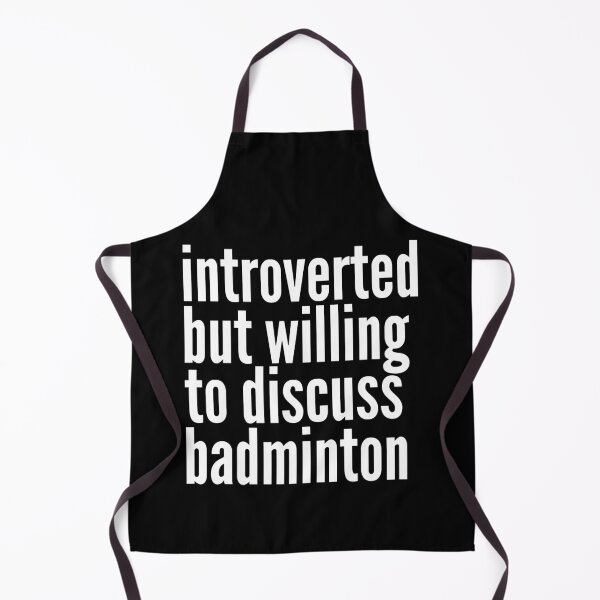 Item preview, Introverted but willing to discuss Badminton designed and sold by SlartybardPOD2.