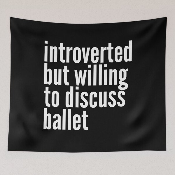 Item preview, Introverted but willing to discuss Ballet designed and sold by SlartybardPOD2.