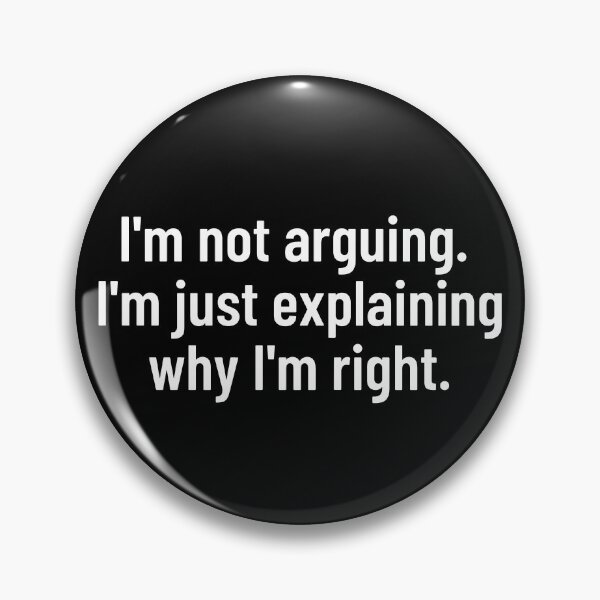 Item preview, I'm Not Arguing I'm Just Explaining Why I'm Right designed and sold by BigBoyShop.
