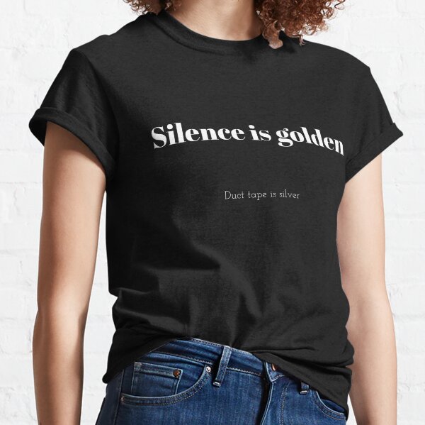 silence is golden duct tape is silver t shirt