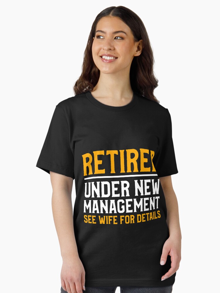 Retired Under New Management See Wife For Details Tee Tshirt Retired Under New Management See Wife For Details Tee Tshirt