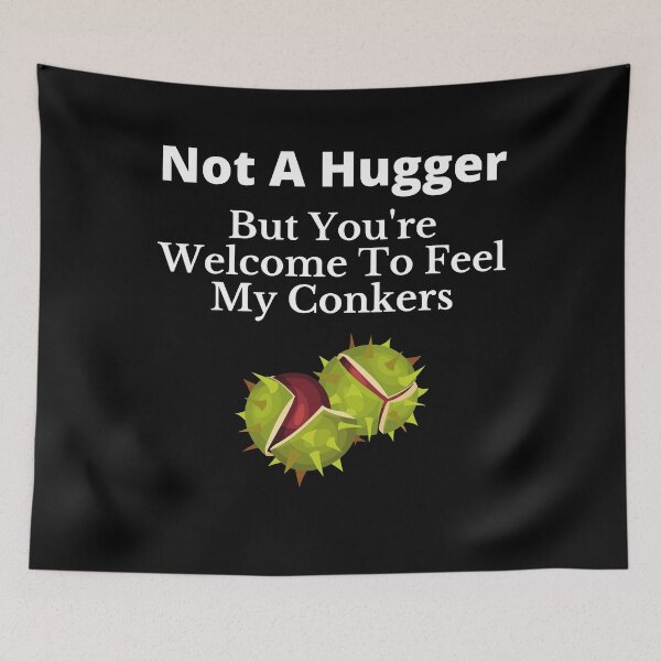 Item preview, Not A Hugger But You're Welcome To Feel My Conkers designed and sold by APrettyView.