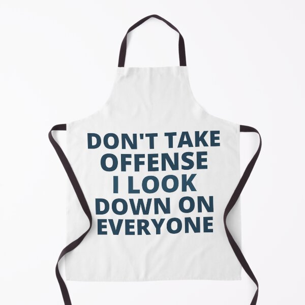 Item preview, Don't Take Offense I Look Down On Everyone,hoodie,Don't Take Offense I Look Down On Everyone T-shirt,tank top,Gifts designed and sold by BousboulaStorie.