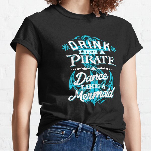Drink Like a Pirate Look Like a Mermaid' Women's T-Shirt