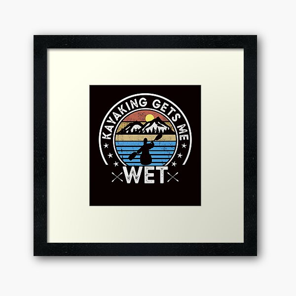 Item preview, Kayaking Gets Me Wet designed and sold by Majesticoo.