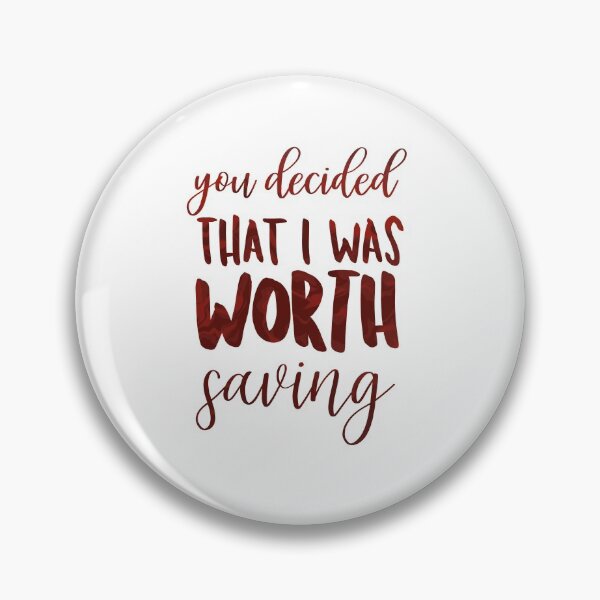Item preview, You Decided That I Was Worth Saving designed and sold by thewelshfangirl.