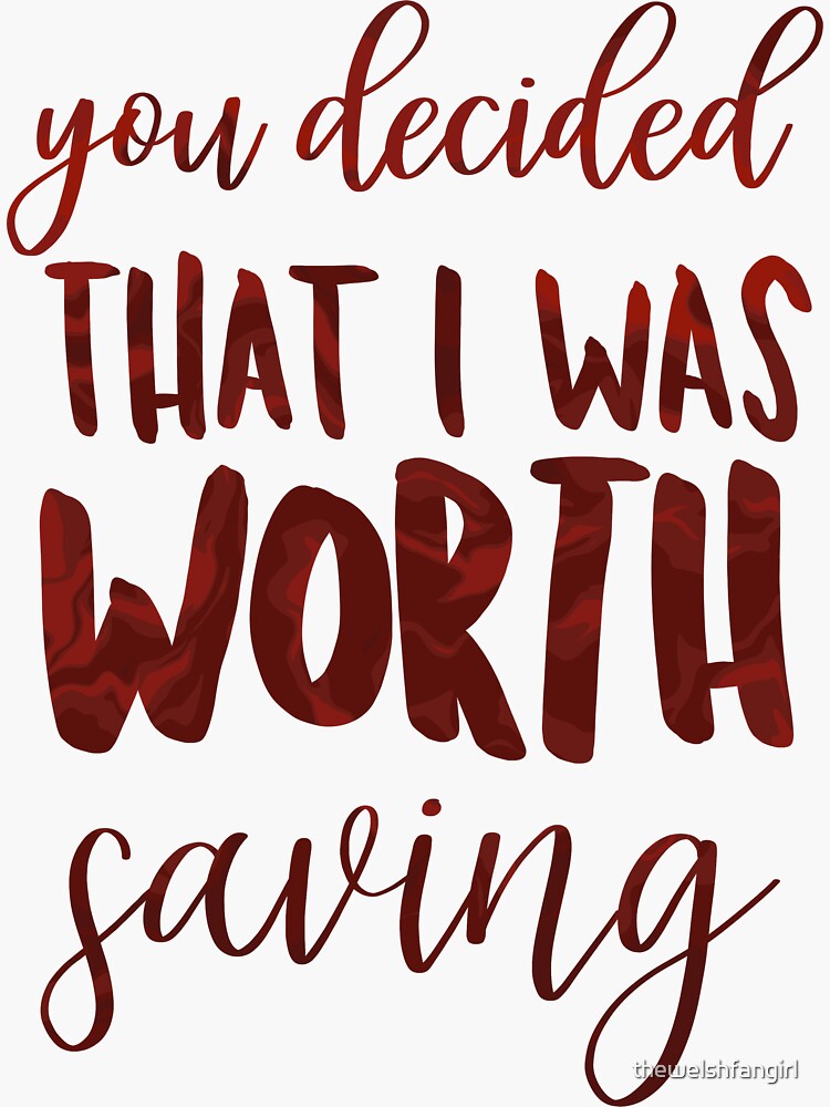 "You Decided That I Was Worth Saving" Sticker by thewelshfangirl