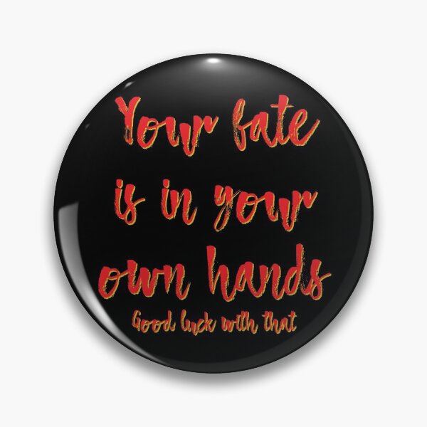 Item preview, Your Fate is in Your Own Hands - Good Luck With That designed and sold by SifRants.