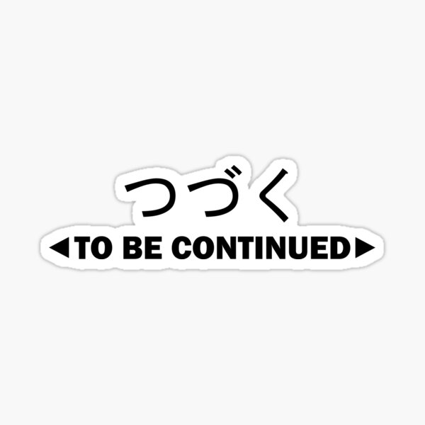 To Be Continued Merch & Gifts for Sale | Redbubble