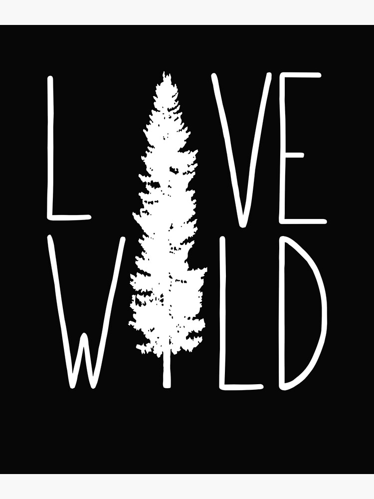 "Love Wild" Poster for Sale by EBdesigns Redbubble