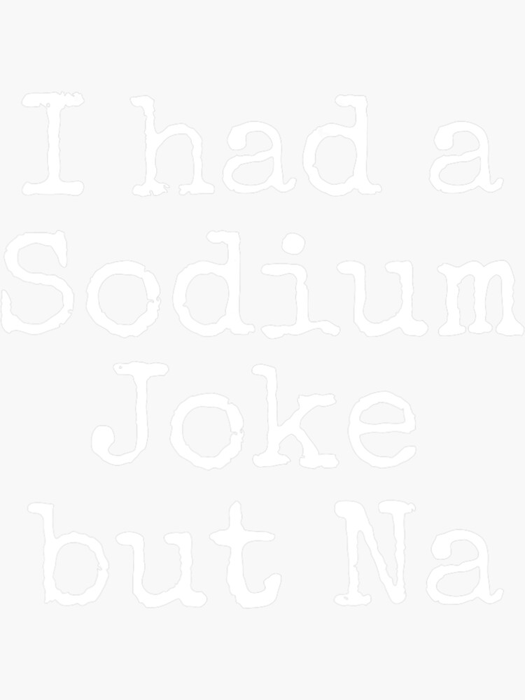 "Pun for Teachers I Had a Sodium Joke but Na" Sticker by StacyBlanc