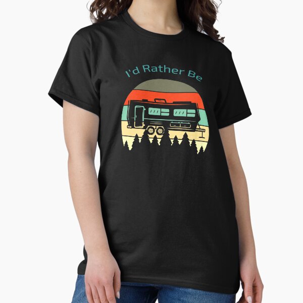 I'd Rather Be RVing Classic T-Shirt