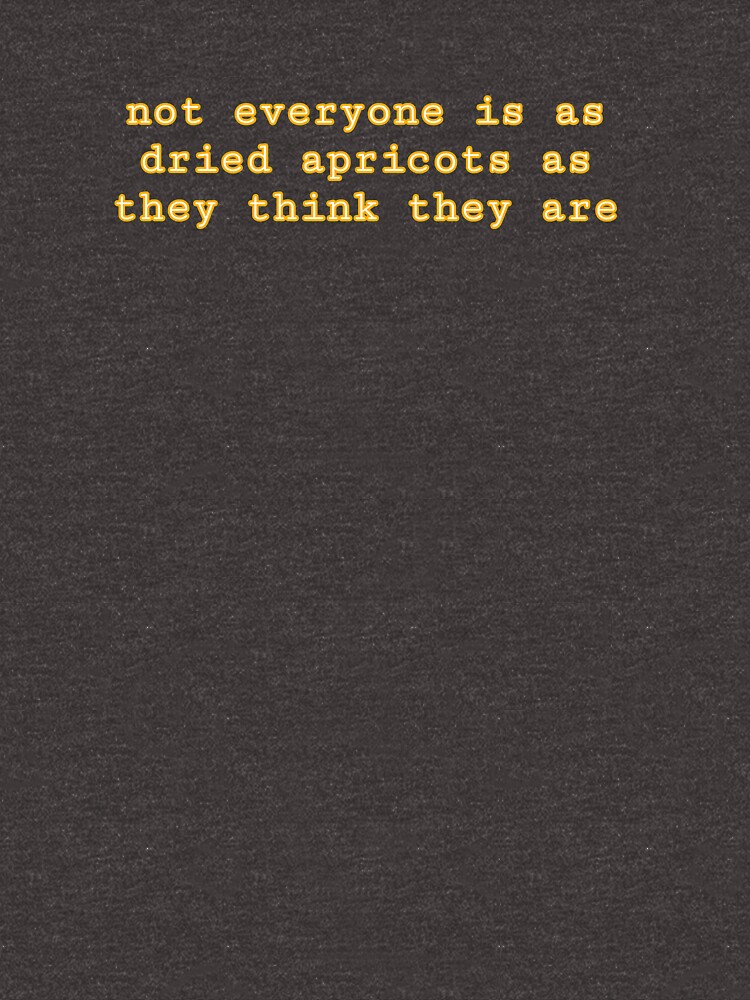 "Dried Apricots James Acaster StandUp Quote" Tshirt by poetryartworm Redbubble