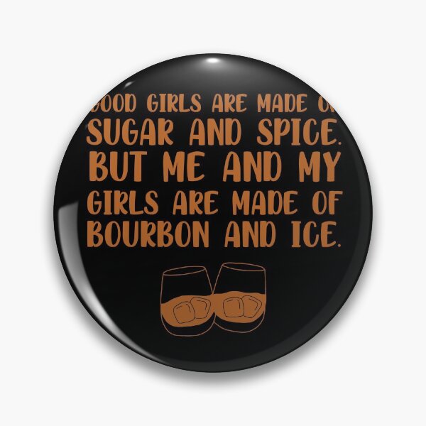 Item preview, Good girls are made of sugar and spice. But me and my girls are made of bourbon and ice funny bourbon quote designed and sold by JokeGysen.