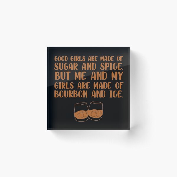 Item preview, Good girls are made of sugar and spice. But me and my girls are made of bourbon and ice funny bourbon quote designed and sold by JokeGysen.
