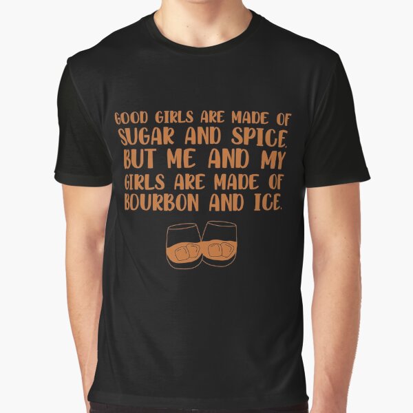 Item preview, Good girls are made of sugar and spice. But me and my girls are made of bourbon and ice funny bourbon quote designed and sold by JokeGysen.