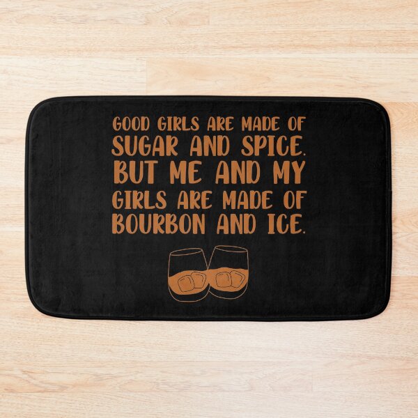 Item preview, Good girls are made of sugar and spice. But me and my girls are made of bourbon and ice funny bourbon quote designed and sold by JokeGysen.