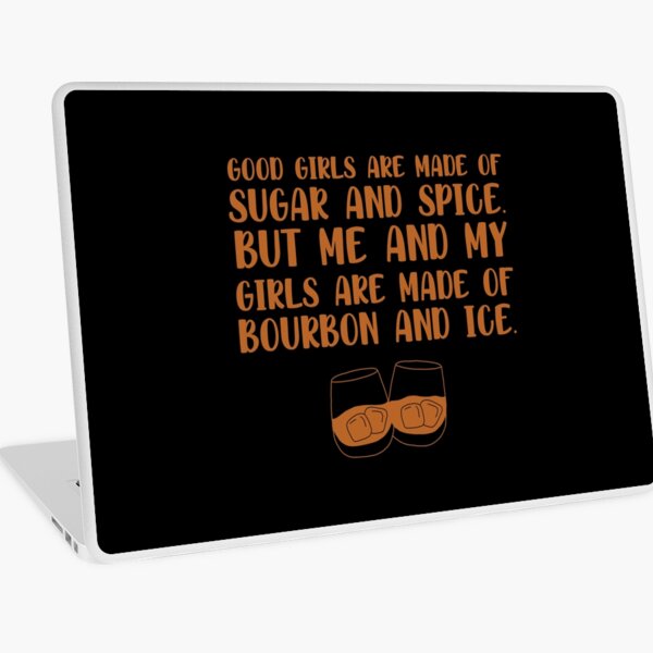 Item preview, Good girls are made of sugar and spice. But me and my girls are made of bourbon and ice funny bourbon quote designed and sold by JokeGysen.