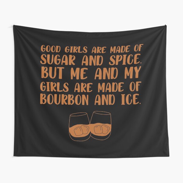 Item preview, Good girls are made of sugar and spice. But me and my girls are made of bourbon and ice funny bourbon quote designed and sold by JokeGysen.