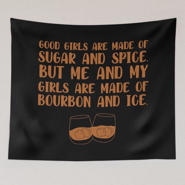 Item preview, Good girls are made of sugar and spice. But me and my girls are made of bourbon and ice funny bourbon quote designed and sold by JokeGysen.