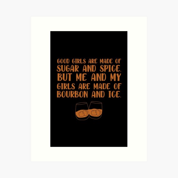 Item preview, Good girls are made of sugar and spice. But me and my girls are made of bourbon and ice funny bourbon quote designed and sold by JokeGysen.