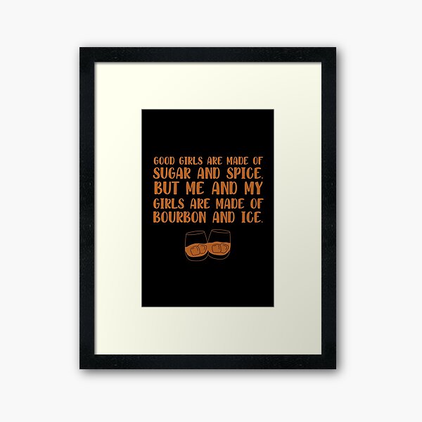 Item preview, Good girls are made of sugar and spice. But me and my girls are made of bourbon and ice funny bourbon quote designed and sold by JokeGysen.