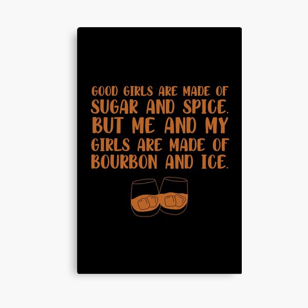 Item preview, Good girls are made of sugar and spice. But me and my girls are made of bourbon and ice funny bourbon quote designed and sold by JokeGysen.